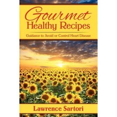 Gourmet Healthy Recipes: Guidance to Avoid or Control Heart Disease Paperback, Dog Ear Publishing