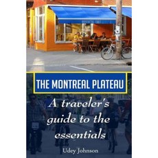 The Montreal Plateau: A Traveler's Guide to the Essentials Paperback, Createspace Independent Publishing Platform