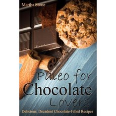 Paleo for Chocolate Lovers: Delicious Decadent Chocolate-Filled Recipes Paperback, Createspace Independent Publishing Platform