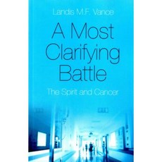 A Most Clarifying Battle: The Spirit and Cancer Paperback, O Books