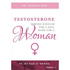 Testosterone: Strong Enough for a Man Made for a Woman Hardcover, Forbesbooks