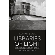 Libraries of Light: British Public Library Design in the Long 1960s Hardcover, Routledge