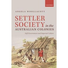 Settler Society in the Australian Colonies: Self-Government and Imperial Culture Hardcover, Oxford University Press, USA