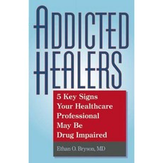 Addicted Healers: 5 Key Signs Your Healthcare Professional May Be Drug Impaired Paperback, New Horizon Press