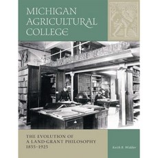 Michigan Agricultural College: The Evolution of a Land-Grant Philosophy 1855-1925 Hardcover, Michigan State University Press