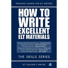 How to Write Excellent ELT Materials: The Skills Series Paperback, Createspace Independent Publishing Platform