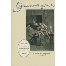 Gender and Justice: Violence Intimacy and Community in Fin-de-Siecle Paris Hardcover, Johns Hopkins University Press