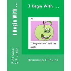 I Begin with ...: A Phonics Alphabet Reading Book. Paperback, Createspace Independent Publishing Platform