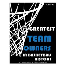 Greatest Team Owners in Basketball History: Top 100 Paperback, Createspace