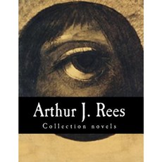 Arthur J. Rees Collection Novels Paperback, Createspace Independent Publishing Platform