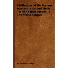 Civilization of the Eastern Iranians in Ancient Times - With an Introduction to the Avesta Religion Hardcover, Hesperides Press