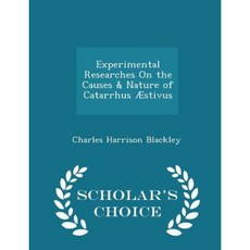 Experimental Researches on the Causes & Nature of Catarrhus Aestivus - Scholar's Choice Edition Paperback