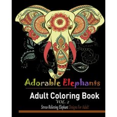 Adorable Elephant: : Over 40 Stress Relieving Elephant Designs for Adult! Paperback, Createspace Independent Publishing Platform