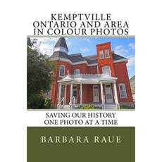 Kemptville Ontario and Area in Colour Photos: Saving Our History One Photo at a Time Paperback, Createspace Independent Publishing Platform
