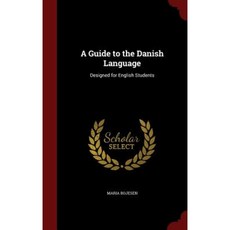 A Guide to the Danish Language: Designed for English Students Hardcover, Andesite Press