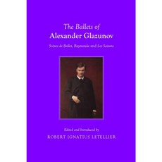 The Ballets of Alexander Glazunov: Scenes de Ballet Raymonda and Les Saisons Paperback, Cambridge Scholars Publishing