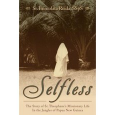 Selfless: The Story of Sr. Theophane's Missionary Life in the Jungles of Papua New Guinea Hardcover, Saint Benedict Press
