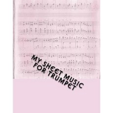 My Sheet Music for Trumpet: Musical Manuscript Paper Paperback, Createspace Independent Publishing Platform