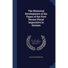 The Historical Development of the Types of the First Person Plural Imperative in German Hardcover, Sagwan Press