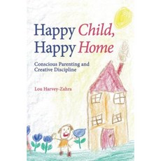 Happy Child Happy Home: Conscious Parenting and Creative Discipline Paperback, Floris Books