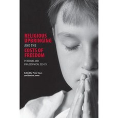 Religious Upbringing and the Costs of Freedom: Personal and Philosophical Essays Hardcover, Penn State University Press