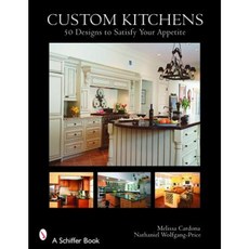 Custom Kitchens: 50 Designs to Satisfy Your Appetite Hardcover, Schiffer Publishing