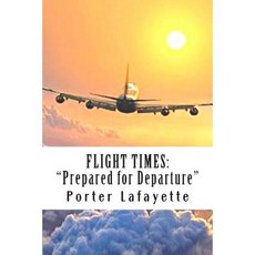 Flight Times: Prepared for Deparure Paperback, Createspace Independent Publishing Platform
