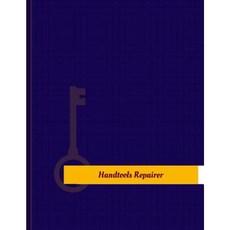 Handtools Repairer Work Log: Work Journal Work Diary Log - 131 Pages 8.5 X 11 Inches Paperback, Createspace Independent Publishing Platform