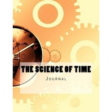 The Science of Time Journal: Journal with 150 Lined Pages Paperback, Createspace Independent Publishing Platform
