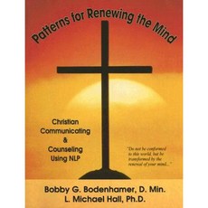 Patterns for Renewing the Mind: Christian Communicating and Counseling Using NLP and Neuro-Semantics Paperback, Neuro-Semantic Publications