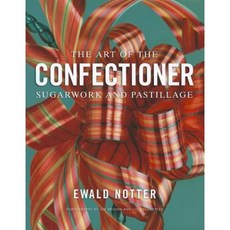 The Art of the Confectioner: Sugarwork and Pastillage 精裝版, Wiley
