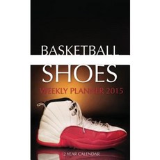Basketball Shoes Weekly Planner 2015: 2 Year Calendar Paperback, Createspace Independent Publishing Platform