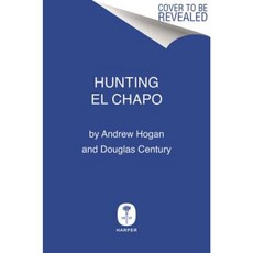 Hunting El Chapo: The Inside Story of My Pursuit and Capture of the World's Most-Wanted Drug Lord Hardcover, Harper