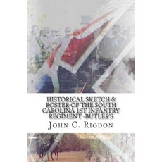 Historical Sketch & Roster of the South Carolina 1st Infantry Regiment -Butler's Paperback, Createspace