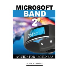 Microsoft Band 2: A Guide for Beginners Paperback, Createspace Independent Publishing Platform
