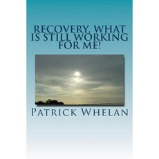 Recovery What Is Still Working for Me! Paperback, Createspace Independent Publishing Platform