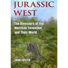 Jurassic West: The Dinosaurs of the Morrison Formation and Their World Hardcover, Indiana University Press