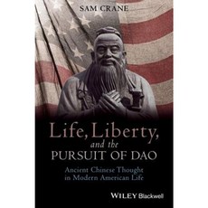 Life Liberty and the Pursuit of DAO: Ancient Chinese Thought in Modern American Life Paperback, Wiley-Blackwell