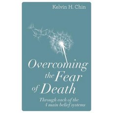 Overcoming the Fear of Death: Through Each of the 4 Main Belief Systems Paperback, Aurelian Press LLC