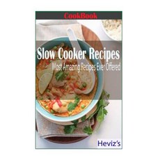 Slow Cooker Recipes: Most Amazing Recipes Ever Offered Paperback, Createspace Independent Publishing Platform