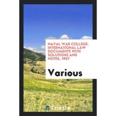 Naval War College. International Law Documents with Solutions and Notes 1907 Paperback, Trieste Publishing