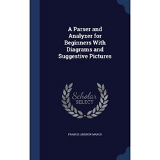 A Parser and Analyzer for Beginners with Diagrams and Suggestive Pictures Hardcover, Sagwan Press