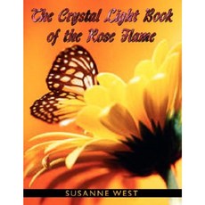 The Crystal Light Book of the Rose Flame Paperback, Authorhouse