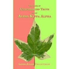 The Book of Unauthorized Truth about Alpha Kappa Alpha Paperback, Createspace Independent Publishing Platform