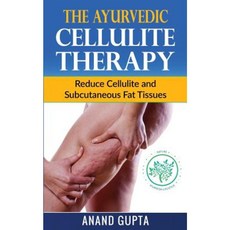 The Ayurvedic Cellulite Therapy: Reduce Cellulite and Subcutaneous Fat Tissues Paperback, Createspace Independent Publishing Platform