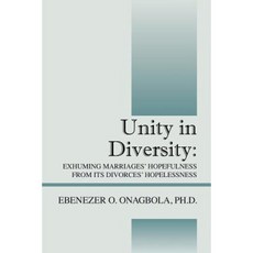 Unity in Diversity: Exhuming Marriages' Hopefulness from Its Divorces' Hopelessness Paperback, Outskirts Press