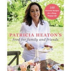 Patricia Heaton's Food for Family and Friends: 100 Favorite Recipes for a Busy Happy Life Hardcover, William Morrow & Company
