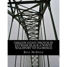 Oregon Coast Photos in Extreme Black & White - Waldport to Florence Paperback, Createspace Independent Publishing Platform