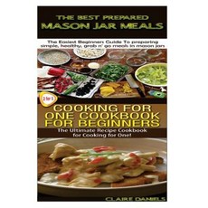 The Best Prepared Masan Jar Meals & Cooking for One Cookbook for Beginners Paperback, Createspace Independent Publishing Platform