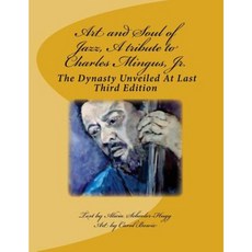Art and Soul of Jazz a Tribute to Charles Mingus Jr. Paperback, Createspace Independent Publishing Platform